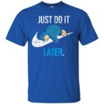 just do it later t shirt - royal blue