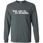 i am a retard and proud long sleeve - dark heather