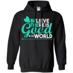believe there is good in the world hoodie - black