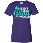 believe there is good in the world womens t shirt - lady t shirt - purple