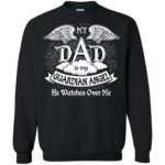 my dad is my guardian angel sweatshirt - black