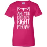 are you kitten me right meow womens t shirt - lady t shirt - pink heliconia
