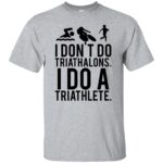 i don't do triathlons i do a triathlete - sport grey