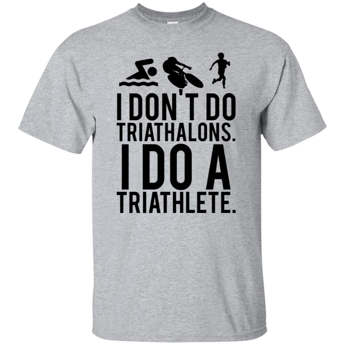 i don't do triathlons i do a triathlete - sport grey
