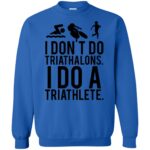 i don't do triathlons i do a triathlete t shirt sweatshirt - royal blue