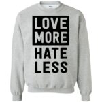 love more hate less shirt sweatshirt - sport grey