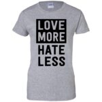 love more hate less shirt womens t shirt - lady t shirt - sport grey