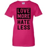 love more hate less shirt womens t shirt - lady t shirt - pink heliconia