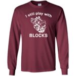 i still play with blocks long sleeve - maroon