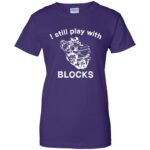 i still play with blocks womens t shirt - lady t shirt - purple