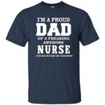 proud dad of a nurse t shirt - navy blue