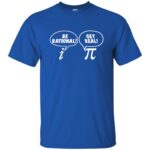get real be rational t shirt - royal blue
