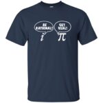 get real be rational t shirt - navy blue
