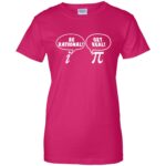 get real be rational womens t shirt - lady t shirt - pink heliconia