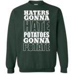 haters gonna hate potatoes gonna potate sweatshirt - forest green