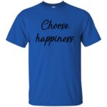 choose happiness t shirt - royal blue