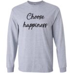 choose happiness long sleeve - sport grey