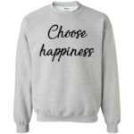 choose happiness sweatshirt - sport grey
