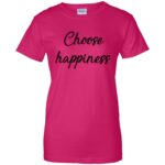 choose happiness womens t shirt - lady t shirt - pink heliconia
