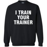 i train your trainer sweatshirt - black