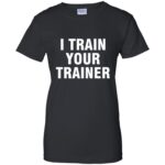 i train your trainer womens t shirt - lady t shirt - black