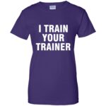 i train your trainer womens t shirt - lady t shirt - purple