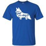 can i pet your dog t shirt - royal blue
