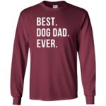 Best Dog Dad Ever long sleeve - maroon