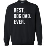 Best Dog Dad Ever sweatshirt - black