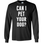 Can I Pet Your Dog? long sleeve - black