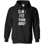 Can I Pet Your Dog? hoodie - black