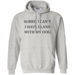 I Can�t I Have Plans With My Dog hoodie - ash