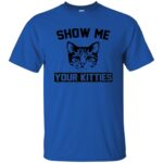 Show Me Your Kitties t shirt - royal blue
