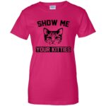Show Me Your Kitties womens t shirt - lady t shirt - pink heliconia