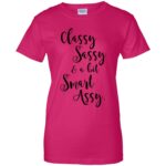 classy sassy and a bit smart assy womens t shirt - lady t shirt - pink heliconia