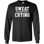 sweat is just fat crying long sleeve - black