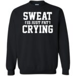 sweat is just fat crying sweatshirt - black