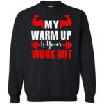 my warmup is your workout sweatshirt - black
