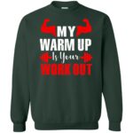 my warmup is your workout sweatshirt - forest green