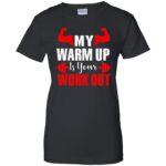 my warmup is your workout womens t shirt - lady t shirt - black