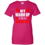 my warmup is your workout womens t shirt - lady t shirt - pink heliconia