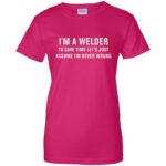 I'm A Welder womens t shirt - lady t shirt - pink heliconia
