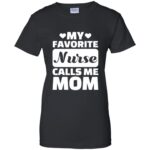 My Favorite Nurse Calls Me Mom womens t shirt - lady t shirt - black