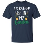 I'd Rather Be in My Garden t shirt - navy blue