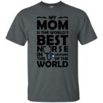 My Mom is The Best Nurse t shirt - dark heather