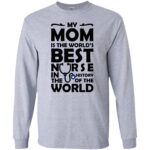 My Mom is The Best Nurse long sleeve - sport grey