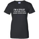 I'm A Stylist womens t shirt - lady t shirt - black