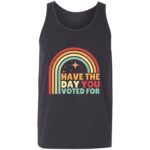 Groovy Have The Day YOU Voted For Retro T-Shirt - Image 4