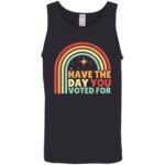 Groovy Have The Day YOU Voted For Retro T-Shirt - Image 15