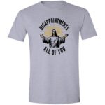 Disappointments All of You T-Shirt - Image 10